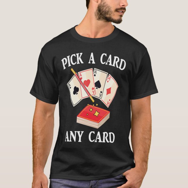 Camiseta Magic  Pick A Card Any Card  Magician  Tricks  Ill (Anverso)