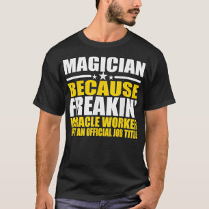 Camiseta Magician Freakin Miracle Worker Gracioso