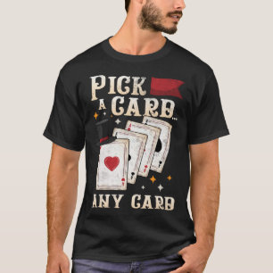 Camiseta Mago Artista Elige una carta, cualquier carta, mag