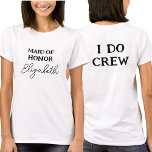 Camiseta Maid of Honor | Bachelorette I Do Crew White<br><div class="desc">Este tee de bachillerato blanco es para las Novias,  una doncella de honor. Para cambiar el texto,  haga clic en el botón de personalización. Recuerde editar ambos lados.</div>