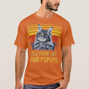 Camiseta Maine Coon Cat Dígale a su gato He dicho spspsps G