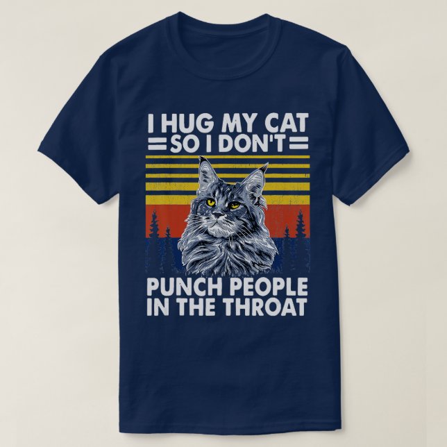 Camiseta maine coon cat  i hug my cat so i dont punch peopl (Diseño del anverso)