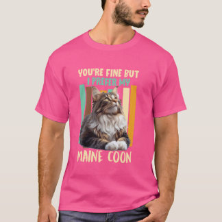 Camiseta Maine Coon, estás bien, PERO PREFIERO MI PRINCIPAL