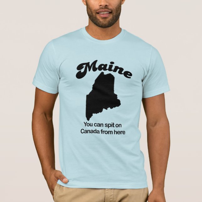 Camiseta Maine - usted puede escupir en Canadá de aquí (Anverso)