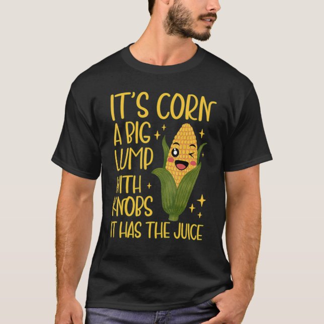 Camiseta maíz de moda Itu2019s maíz tiene el jugo Corntas (Anverso)