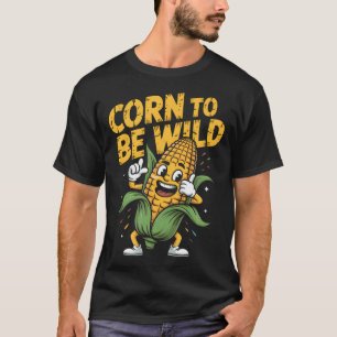 Camiseta Maíz Para Ser Salvaje Núcleo De Fiesta De Verduras