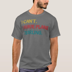 Camiseta Majorette No Puedo Tener Planes Para Twirling Twir