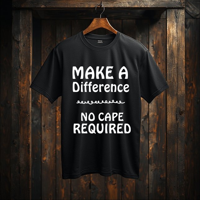 Camiseta Make a Difference — No Cape Required |Motivational (Subido por el creador)