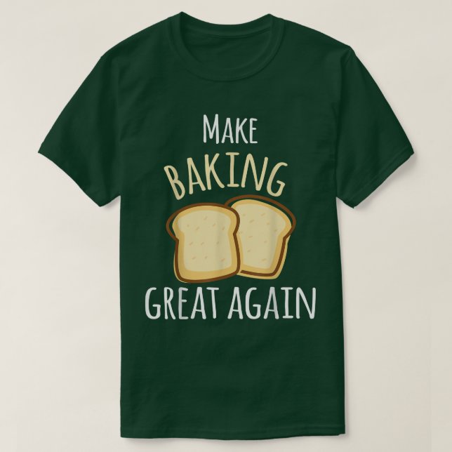 Camiseta Make Baking Great Again Baking Wheat Bread  (Diseño del anverso)