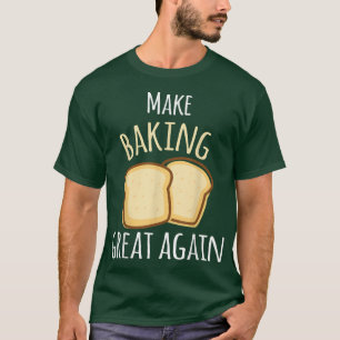 Camiseta Make Baking Great Again Baking Wheat Bread