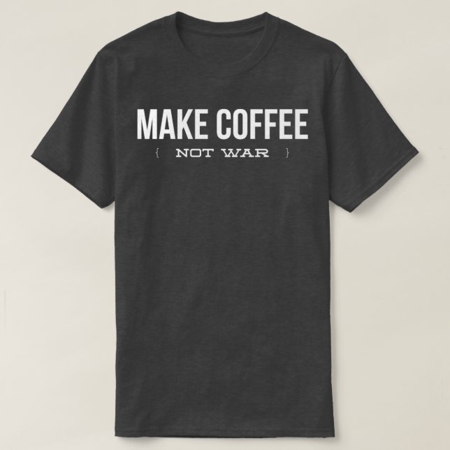 Camiseta Make Coffee Not War  Funny Coffee Lover  Copy Copy (Diseño del anverso)