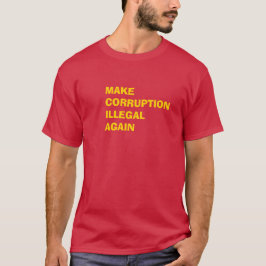 Camiseta Make Corruption Illegal Again