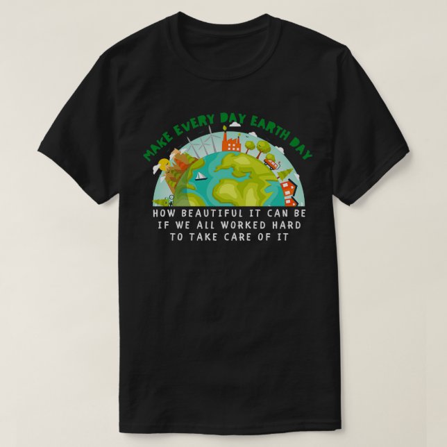 Camiseta Make Every Day Earth Day (Diseño del anverso)