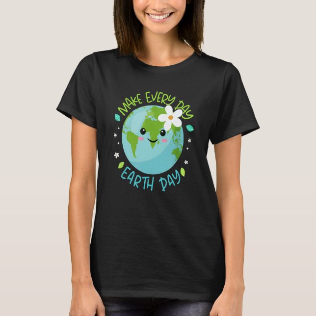 Camiseta Make Every Day Earth Day Cute Planet Save Environm (Anverso)