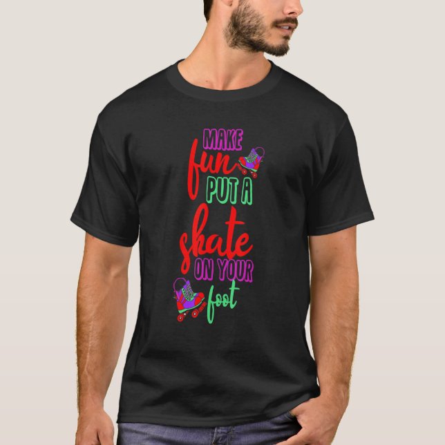 Camiseta Make fun put a Skate on your foot Inline Skates Ro (Anverso)