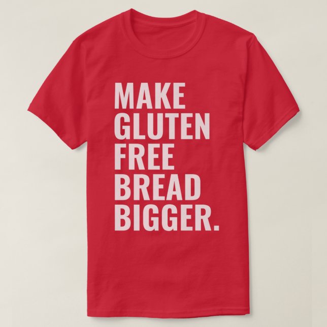Camiseta Make Gluten Free Bread Bigger Premium  (Diseño del anverso)