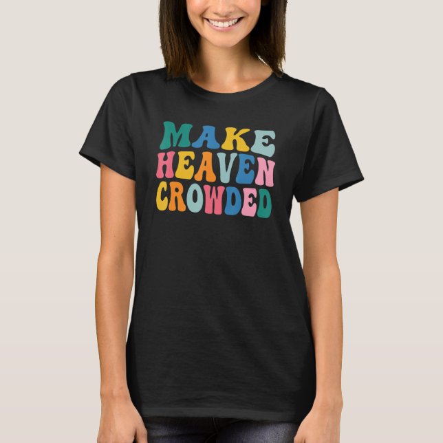 Camiseta Make Heaven Crowded (Anverso)