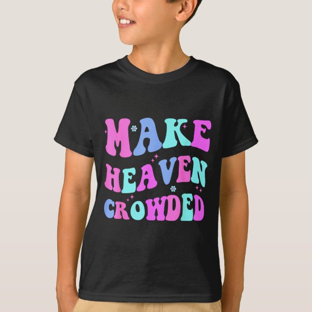 Camiseta Make Heaven Crowded Cute Christian Teen Girl Jesus (Anverso)