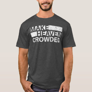 Camiseta Make Heaven Crowded Men and Women Jesus Bible Chri