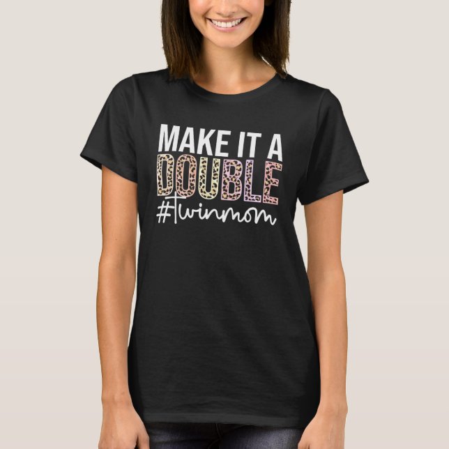 Camiseta Make It A Double Twin Mom Of Twins Twin Mother (Anverso)