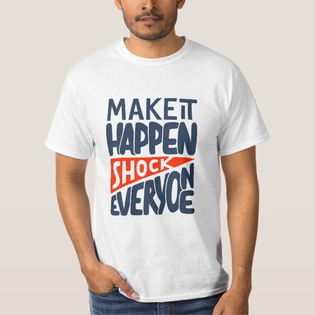 Camiseta Make It Happen Shock Everyone Motivational (Anverso)