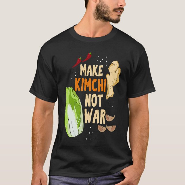 Camiseta Make Kimchi Not War Fermented Vegetables Funny Kor (Anverso)