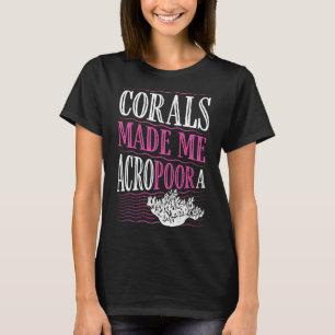 Camiseta Make Me Acropoora Coral Acropora Aquarium Fish Tan