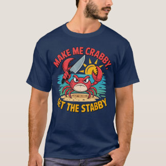 Camiseta Make Me Crabby Gethe Stabby Humorous Cartoon Seasi