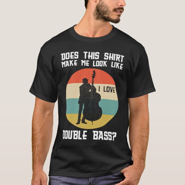 Camiseta make me look like a double bass double basses (Anverso)