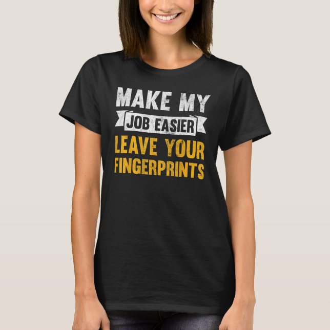 Camiseta Make My Job Easier Leave Your Fingerprints (Anverso)