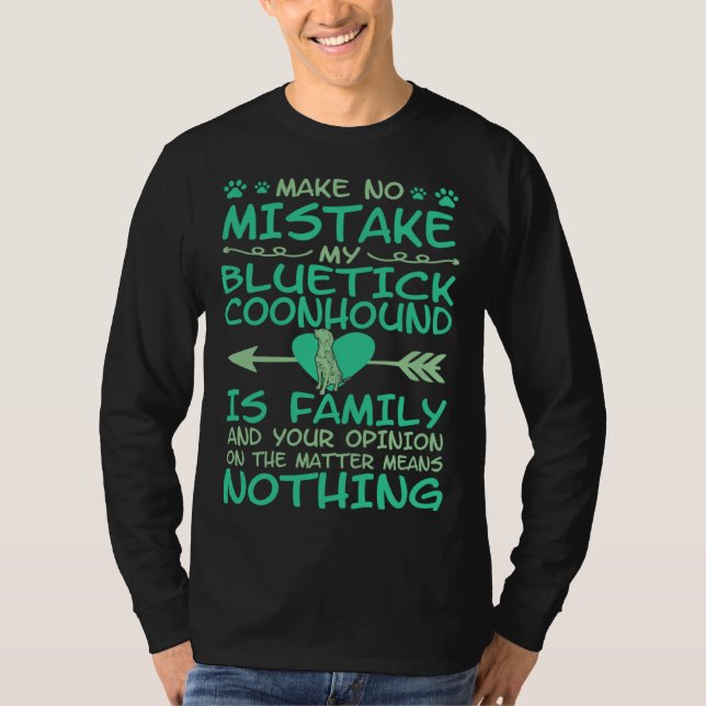 Camiseta Make No Mistake My Bluetick Coonhound Is Family (Anverso)