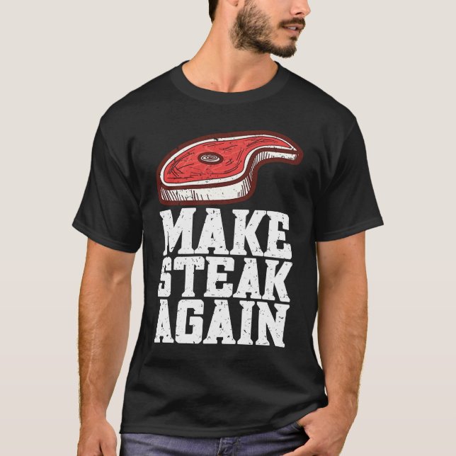 Camiseta Make Steak Again Raw Steak Meat Food Beef Cow Gril (Anverso)