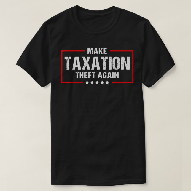 Camiseta Make Taation Theft Again Funny Libertarian  (Diseño del anverso)