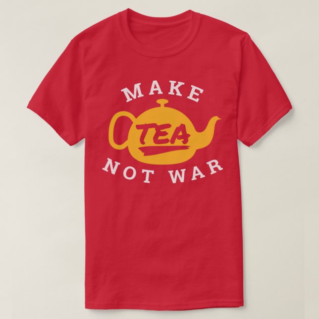 Camiseta Make Tea Not War Tea Lover Funny Gift Idea (Diseño del anverso)