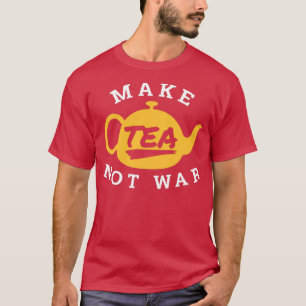 Camiseta Make Tea Not War Tea Lover Funny Gift Idea