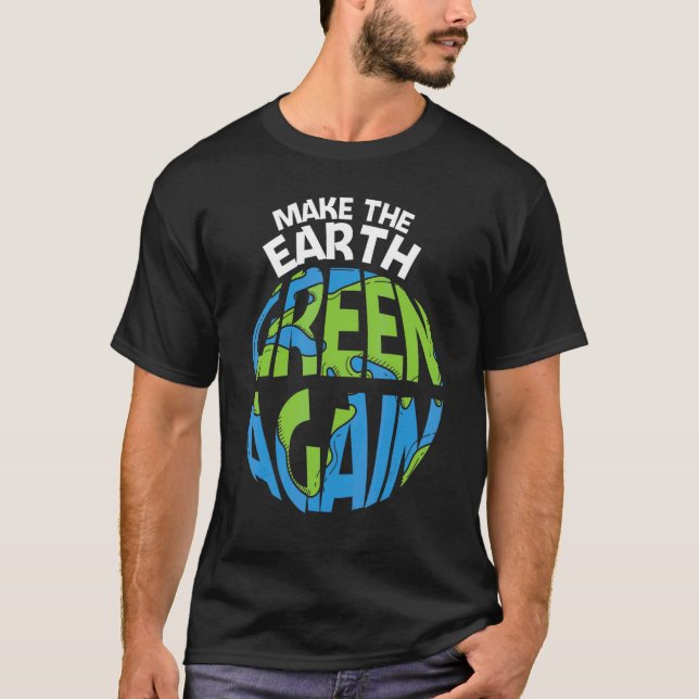 Camiseta Make The Earth Green Earth Day Every Day Earth Day (Anverso)