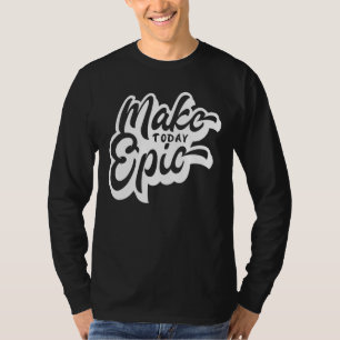 Camiseta Make Today Epic Motivation Slogan