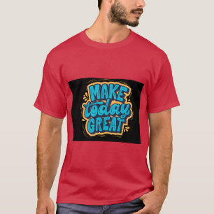 Camiseta Make Today Great Start Fresh Stay Positiv