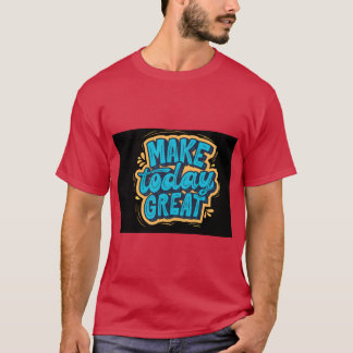 Camiseta Make Today Great Start Fresh Stay Positiv