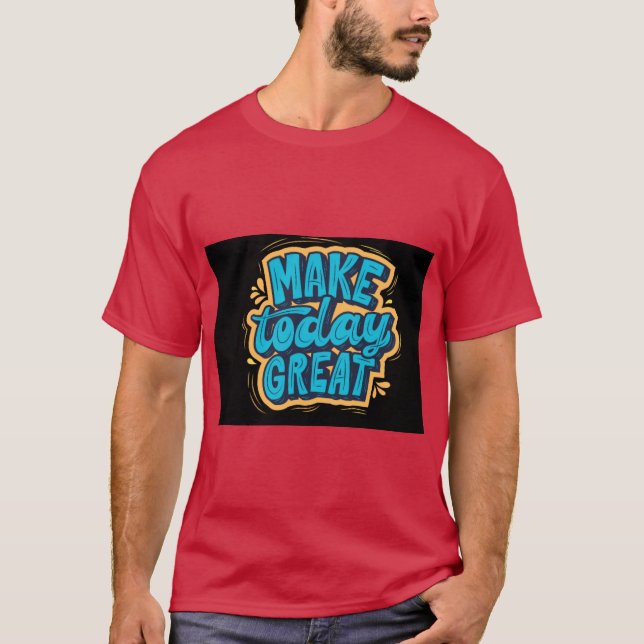 Camiseta Make Today Great Start Fresh Stay Positiv (Anverso)