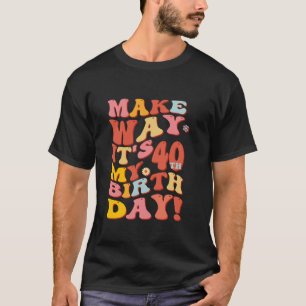 Camiseta Make Way it is My 40th Birthday Groovy Women