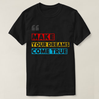 CAMISETA MAKE YOUR DREAM COME TRUE