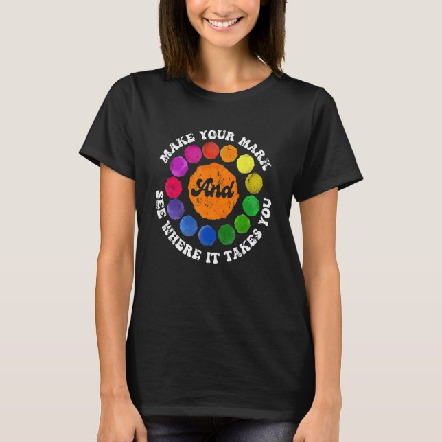 Camiseta Make Your Mark And See Where It Takes You Rainbow  (Anverso)
