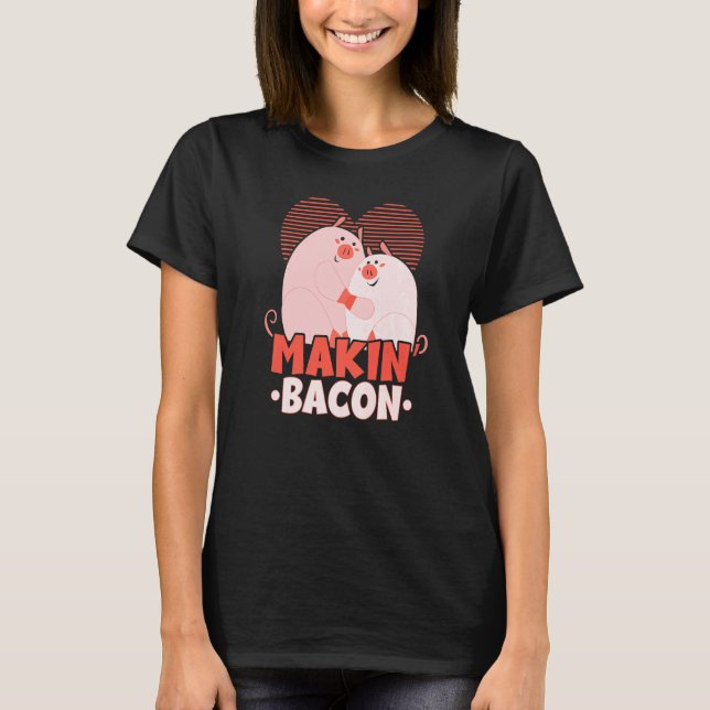 Camiseta Makin' Bacon Carne Bacon Eater Keto Ketogénico (Anverso)