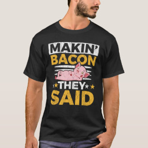 Camiseta Makin' Bacon Dicen Que El Agricultor De Ganadería 