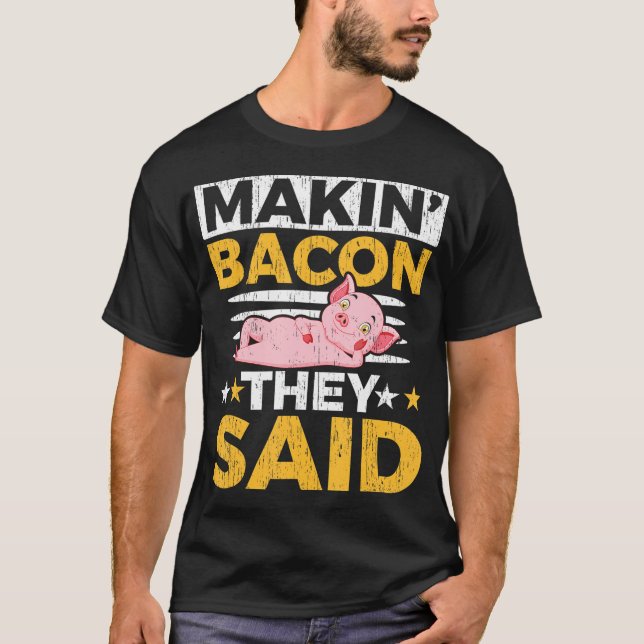 Camiseta Makin' Bacon Dicen Que Granjero De Ganadería (Anverso)
