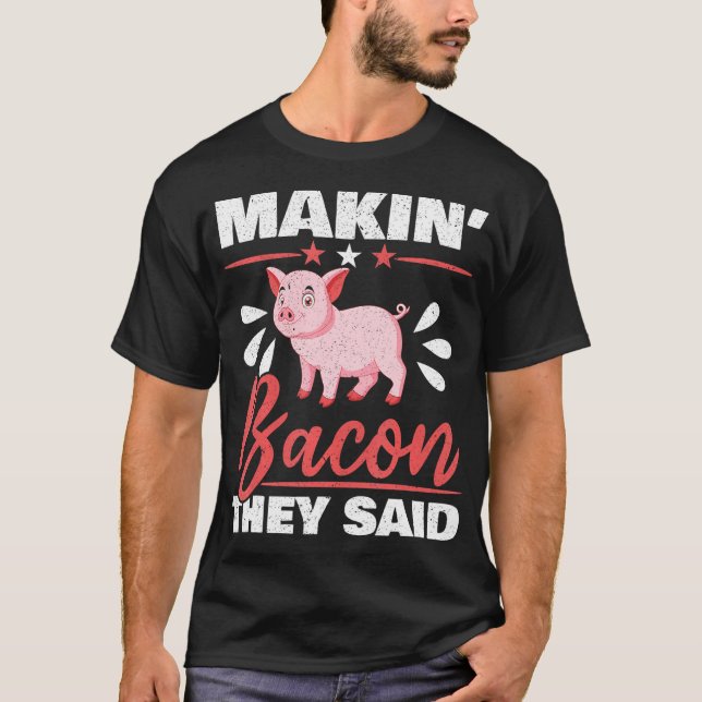 Camiseta Makin' Bacon Dicen Que Granjero De Ganadería (Anverso)