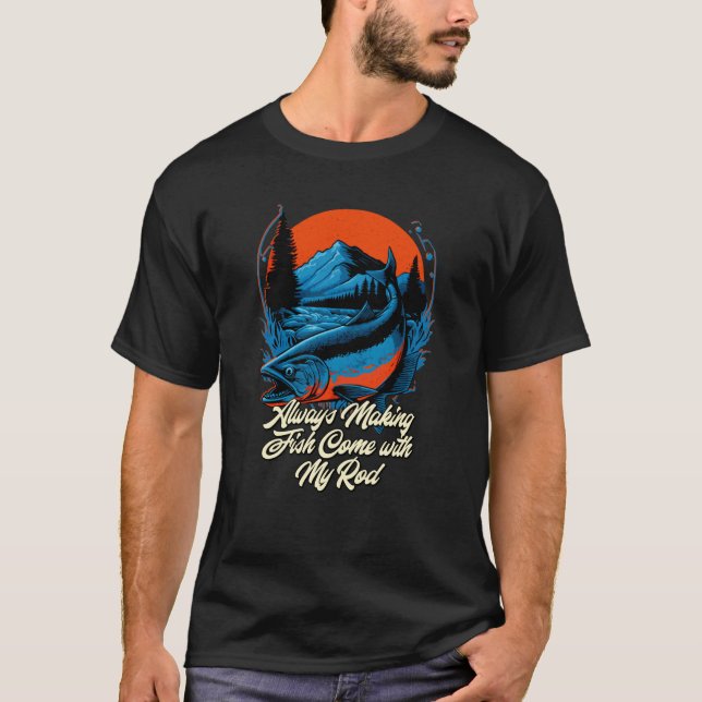 Camiseta Making Fish Come with My Rod Fishing Adult Humor F (Anverso)