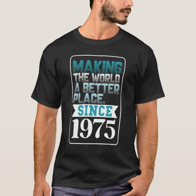 Camiseta Making the world a better place since 1975 (Anverso)