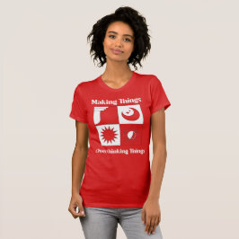 Camiseta Making Things Overthinking Things